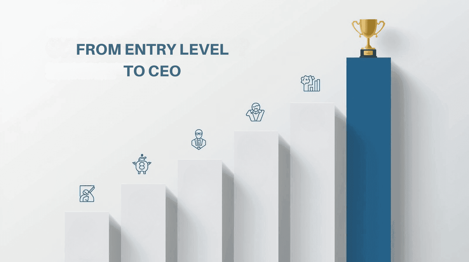 FROM ENTRY LEVEL TO CEO