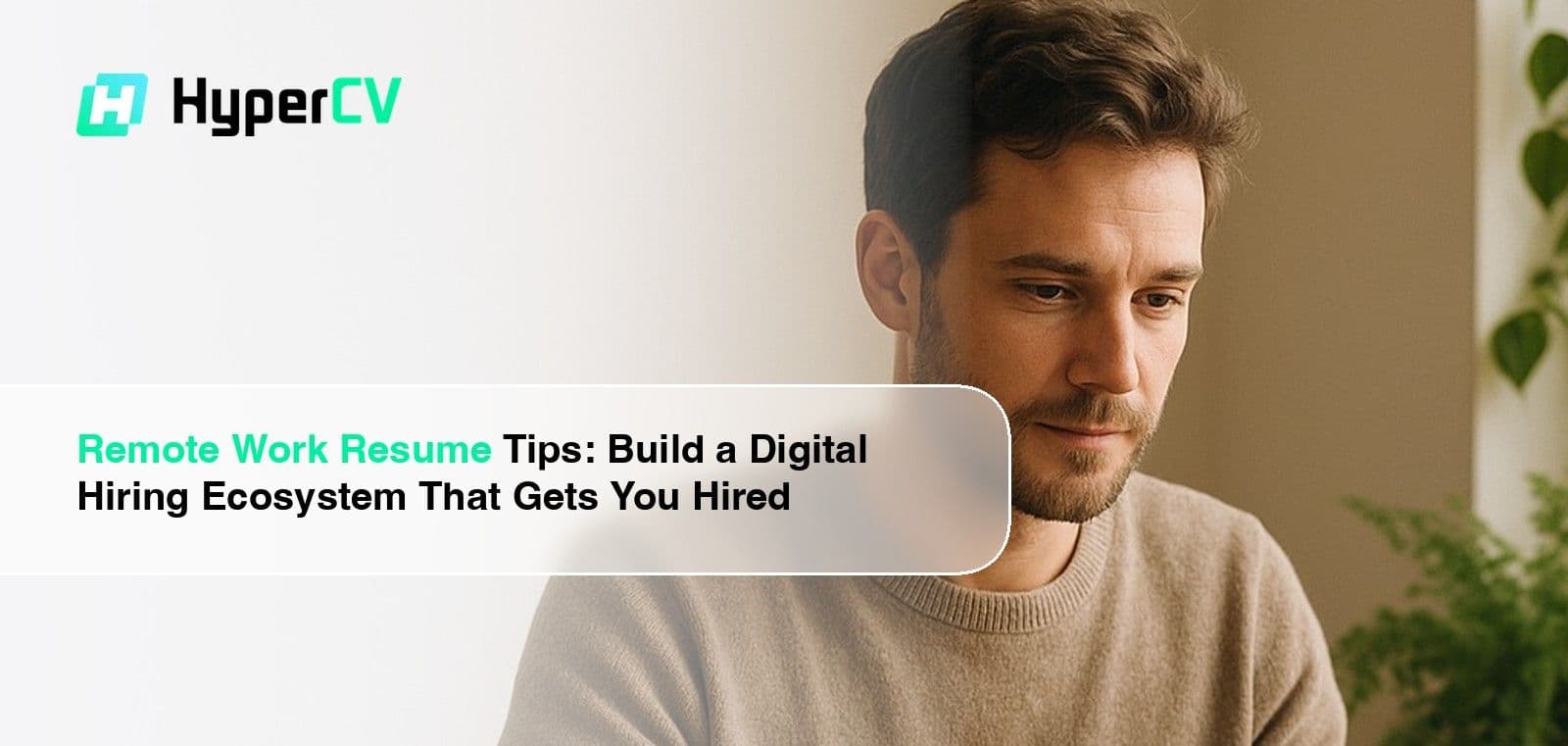 Remote Work Resume Tips: Build a Digital Hiring Ecosystem That Gets You Hired